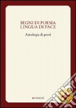 Segni di poesia lingua di pace. Antologia di poeti libro