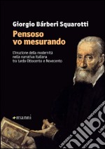 «Pensoso vo mesurando». L'irruzione della modernità nella narrativa italiana tra tardo Ottocento e Novecento libro