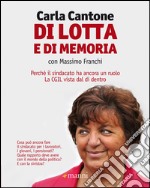 Di lotta e di memoria. Perché il sindacato ha ancora un ruolo. La CGIL vista dal di dentro libro