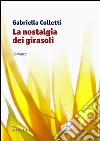 La nostalgia dei girasoli libro di Colletti Gabriella