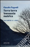 Terra terra inesausta matrice. Poesie dell'infanzia budriese libro