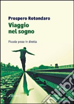 Viaggio nel sogno. Piccole prose in diretta