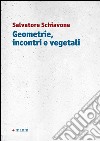 Geometrie, incontri e vegetali libro di Schiavone Salvatore