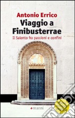 Viaggio a Finibusterrae. Il Salento fra passioni e confini libro