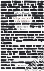 La lingua restaurata e una polemica. Otto sonetti a Londra libro