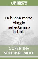 La buona morte. Viaggio nell'eutanasia in Italia libro