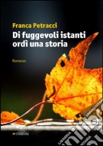 Di fuggevoli istanti ordì una storia libro