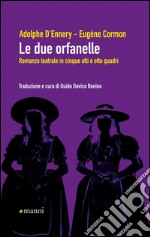 Le due orfanelle. Romanzo teatrale in cinque atti e otto quadri