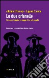 Le due orfanelle. Romanzo teatrale in cinque atti e otto quadri libro