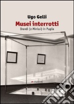 Musei interrotti. Brandi (e Minissi) in Puglia libro