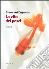 La vita dei pesci libro di Capurso Giovanni