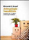 Antropologia immobiliare. Comportamenti dell'abitare e marketing immobiliare libro di Grassi Riccardo E.