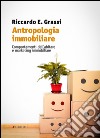 Antropologia immobiliare. Comportamenti dell'abitare e marketing immobiliare libro