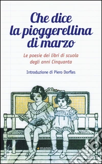 Che dice la pioggerellina di marzo. Le poesie dei libri di scuola degli anni Cinquanta libro