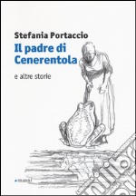 Il padre di Cenerentola e altre storie libro