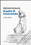 Il padre di Cenerentola e altre storie libro