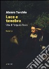 Luce e tenebra. Vita di Torquato Tasso libro