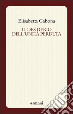 Il desiderio dell'unità perduta libro