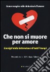 Che non si muore per amore. Come reagire alle delusioni d'amore. Consigli dalla letteratura di tutti i tempi libro di Manni P. (cur.)