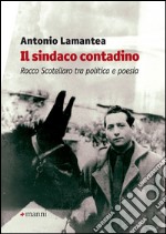 Il sindaco contadino. Rocco Scotellaro tra politica e poesia