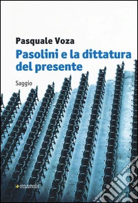 Pasolini e la dittatura del presente