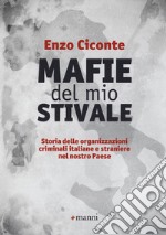 Mafie del mio stivale. Storia delle organizzazioni criminali italiane e straniere nel nostro Paese libro