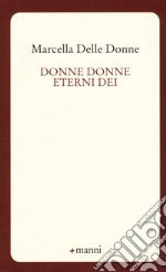 Donne donne eterni dei libro