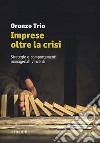 Imprese oltre la crisi. Strategie e comportamenti manageriali vincenti libro