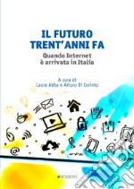 Il futuro trent'anni fa. Quando internet è arrivata in Italia libro