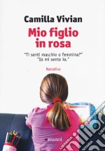 Mio figlio in rosa. 'Ti senti maschio o femmina?' 'Io mi sento io'