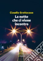 La notte che ci viene incontro libro