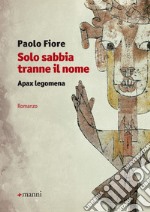 Solo sabbia tranne il nome. Apax legomena libro