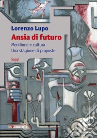 Ansia di futuro. Meridione e cultura. Una stagione di proposte libro