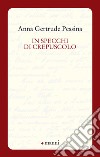 In specchi di crepuscolo libro di Pessina Anna Gertrude