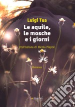 Le aquile, le mosche e i giorni libro