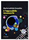 L'impossibile necessario libro di Cravetto Maria Letizia