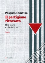 Il partigiano ritrovato. Una storia di Resistenza libro