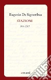 Stazioni. 1994-2017 libro di De Signoribus Eugenio