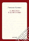 Il secchio e lo specchio libro di Lorusso Francesco