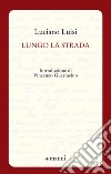 Lungo la strada libro di Luisi Luciano