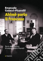 Ahimè parlo il francese. Storia dello statista Giuseppe Codacci-Pisanelli libro