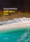 Sull'altra riva libro di Paradiso Cesare