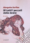 Di tutti i peccati delle donne libro di Dorfles Giorgetta