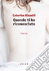 Quando ti ho riconosciuto libro di Rizzelli Caterina