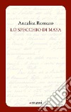 Lo specchio di Maya libro di Romano Annalisa