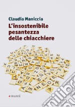 L'insostenibile pesantezza delle chiacchiere libro