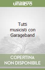 Tutti musicisti con Garageband libro