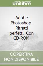 Adobe Photoshop. Ritratti perfetti. Con CD-ROM libro