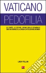 Vaticano pedofilia. Le carte, le storie, i nomi dello scandalo che ha travolto la Chiesa cattolica nel mondo libro