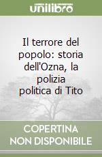 Il terrore del popolo: storia dell'Ozna, la polizia politica di Tito libro